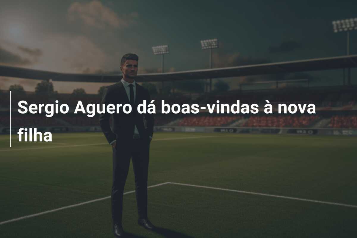 Sergio Aguero dá boas-vindas à nova filha