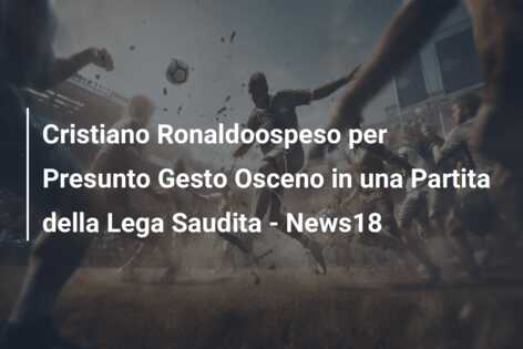Cristiano Ronaldoospeso per Presunto Gesto Osceno in una Partita della Lega Saudita – News18