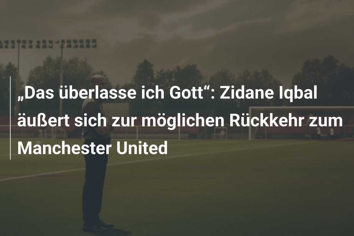 „Das überlasse ich Gott“: Zidane Iqbal äußert sich zur möglichen Rückkehr zum Manchester United