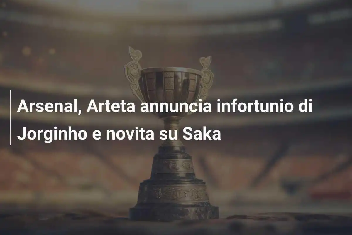 Arsenal, Arteta annuncia infortunio di Jorginho e novita su Saka