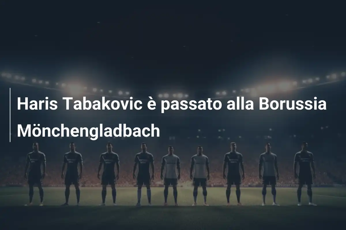 Haris Tabakovic è passato alla Borussia Mönchengladbach