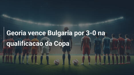 Georia vence Bulgaria por 3-0 na qualificacao da Copa
