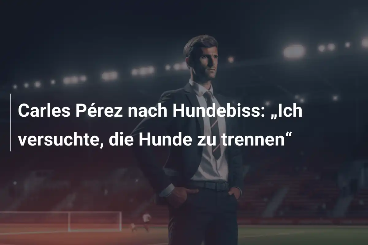 Carles Pérez nach Hundebiss: „Ich versuchte, die Hunde zu trennen“