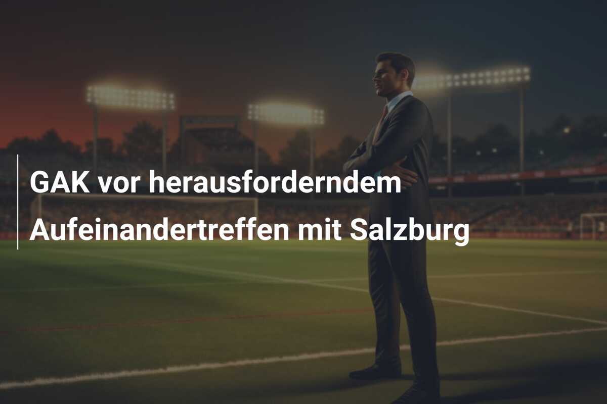 GAK vor herausforderndem Aufeinandertreffen mit Salzburg