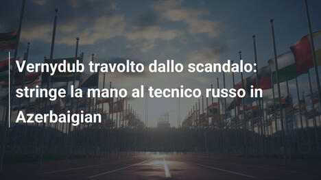 Vernydub travolto dallo scandalo: stringe la mano al tecnico russo in Azerbaigian