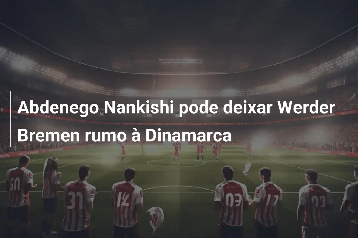 Abdenego Nankishi pode deixar Werder Bremen rumo à Dinamarca