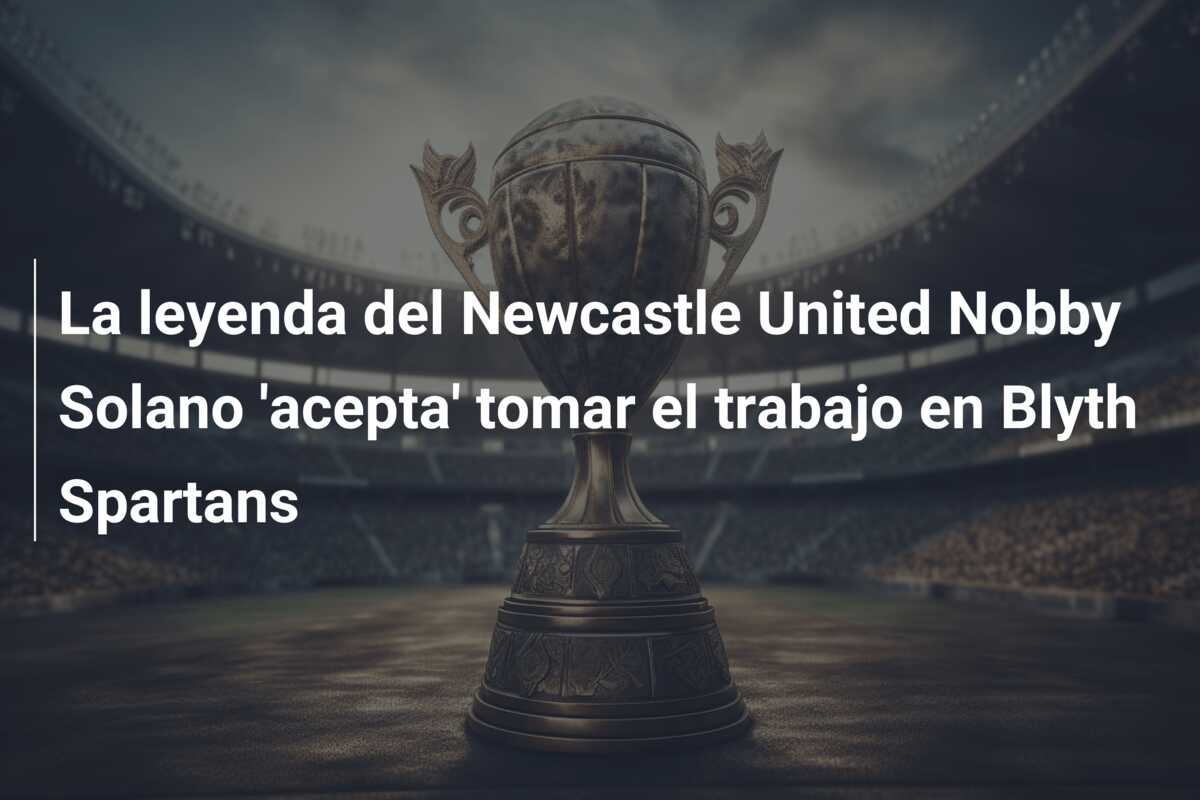 La leyenda del Newcastle United Nobby Solano ‘acepta’ tomar el trabajo en Blyth Spartans