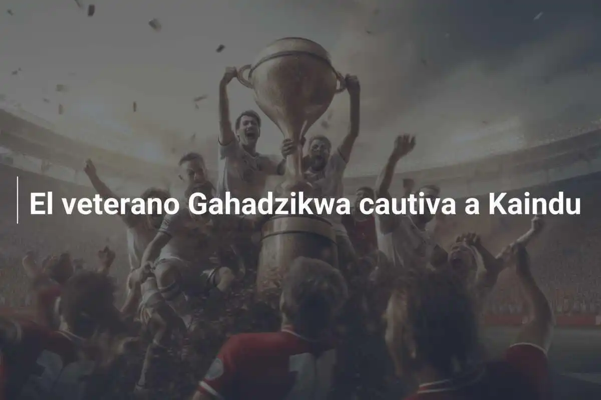 El veterano Gahadzikwa cautiva a Kaindu