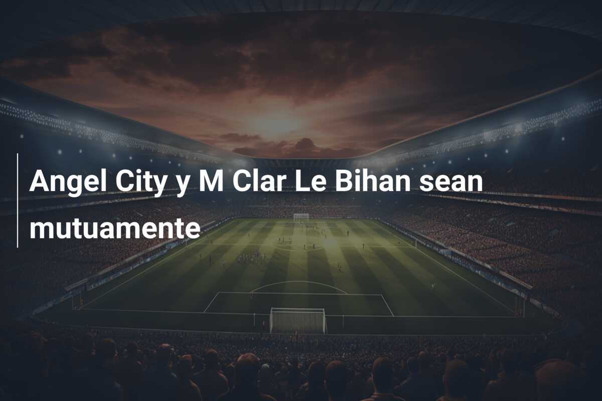 Angel City y M Clar Le Bihan sean mutuamente
