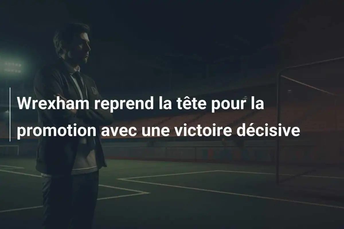 Wrexham reprend la tête pour la promotion avec une victoire décisive