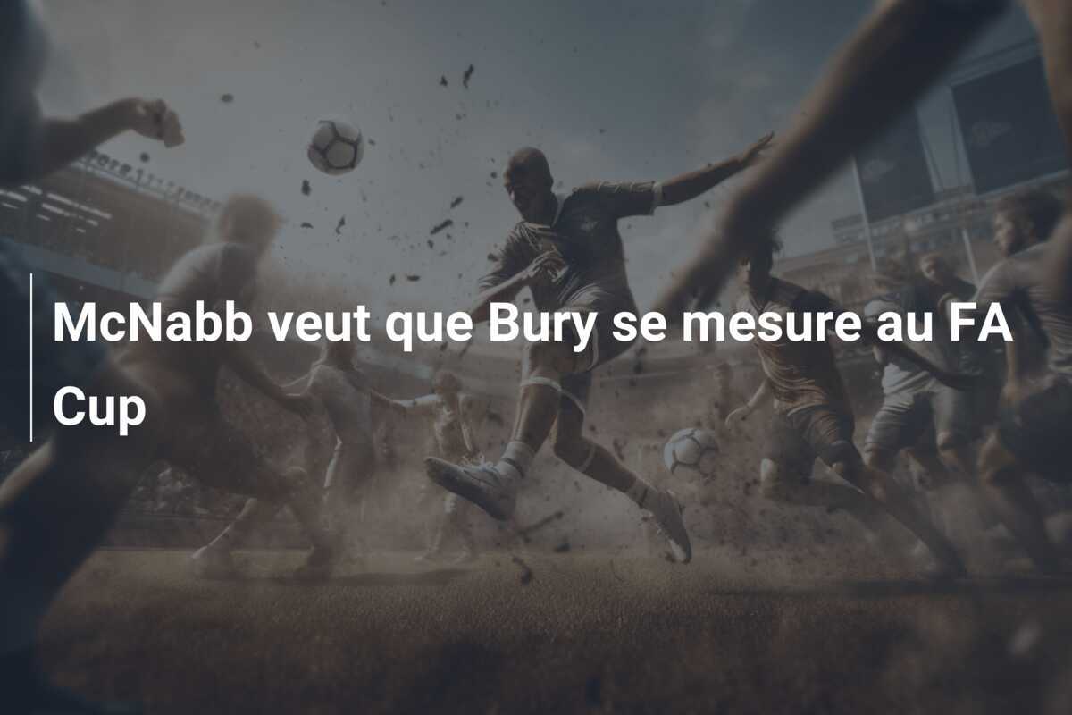 McNabb veut que Bury se mesure au FA Cup