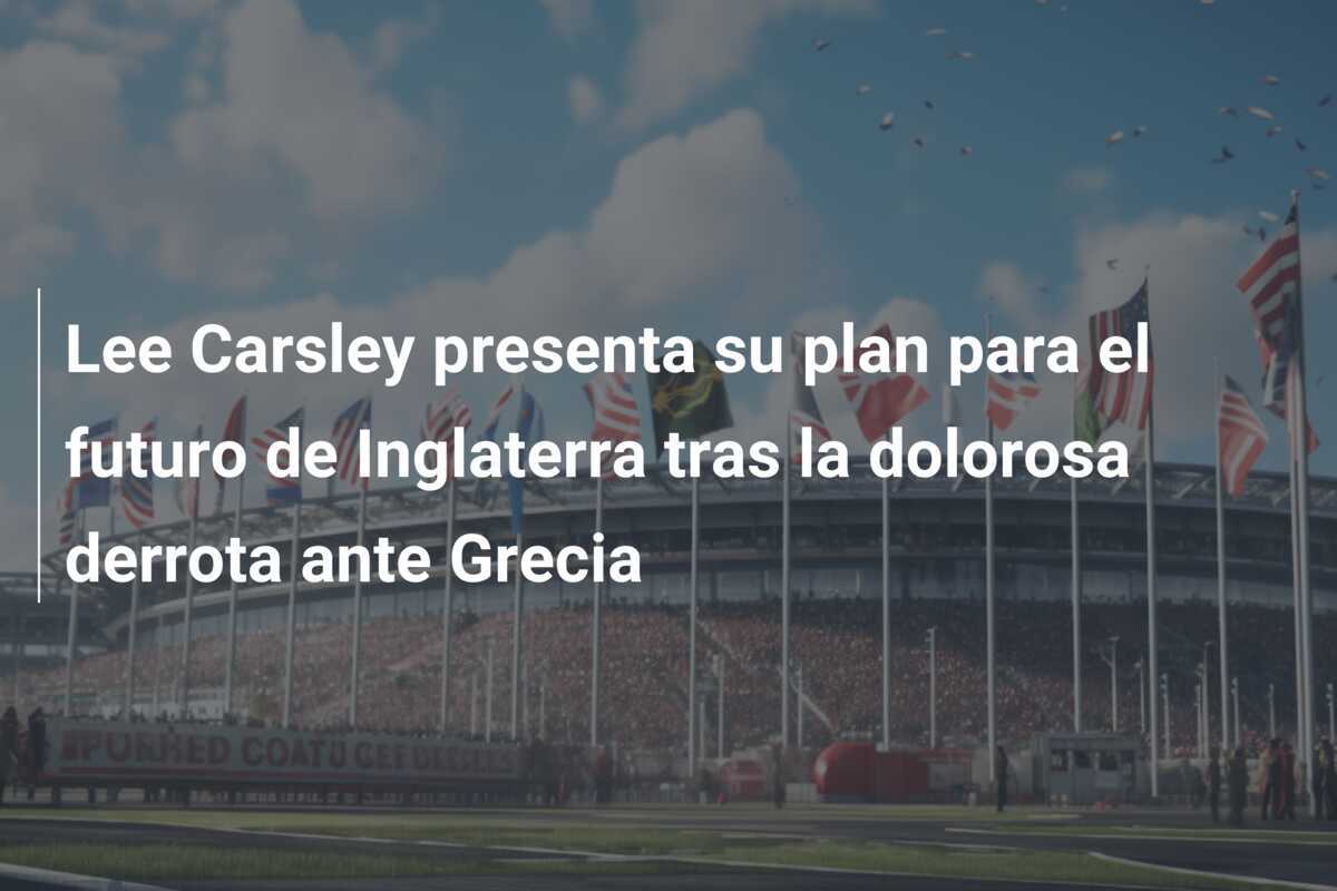 Lee Carsley presenta su plan para el futuro de Inglaterra tras la dolorosa derrota ante Grecia