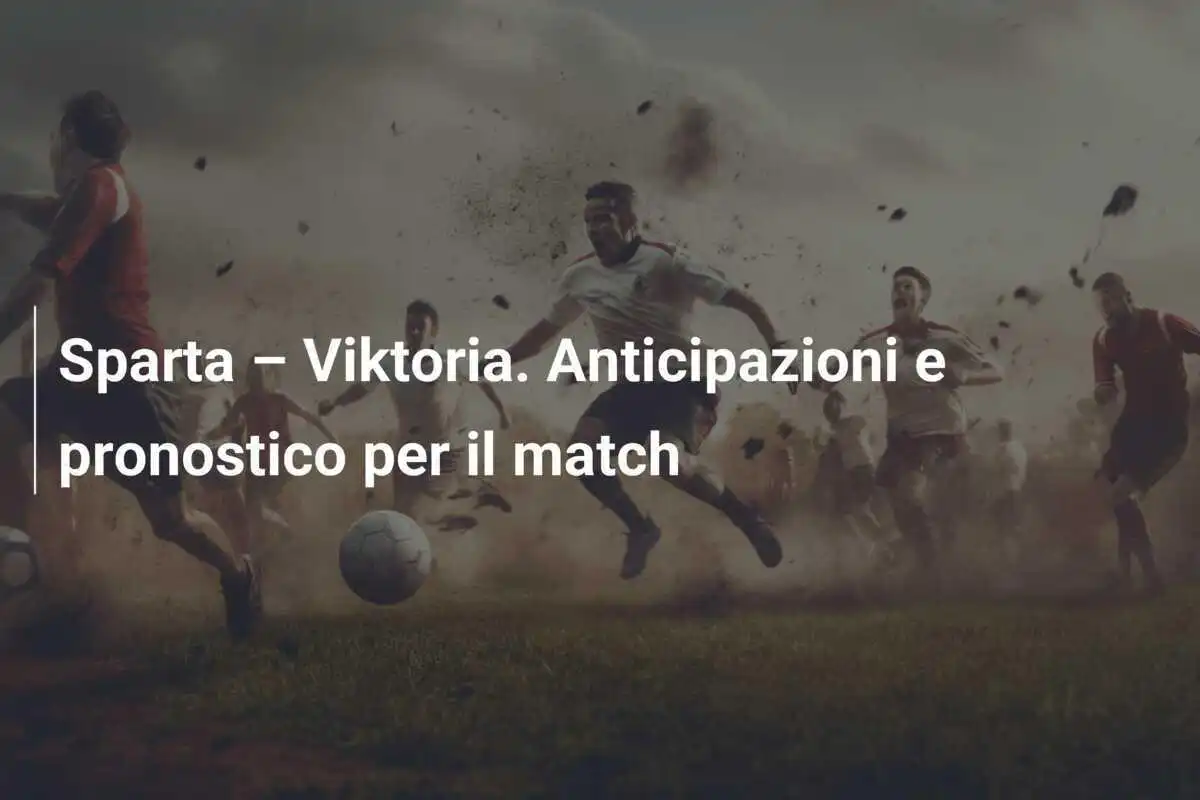 Sparta – Viktoria. Anticipazioni e pronostico per il match