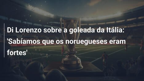 Di Lorenzo sobre a goleada da Itália: 'Sabíamos que os noruegueses eram fortes'