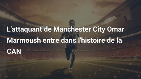 L'attaquant de Manchester City Omar Marmoush entre dans l'histoire de la CAN
