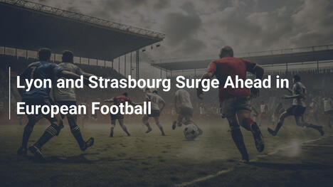 Lyon e Strasbourg Avanzano in Europa