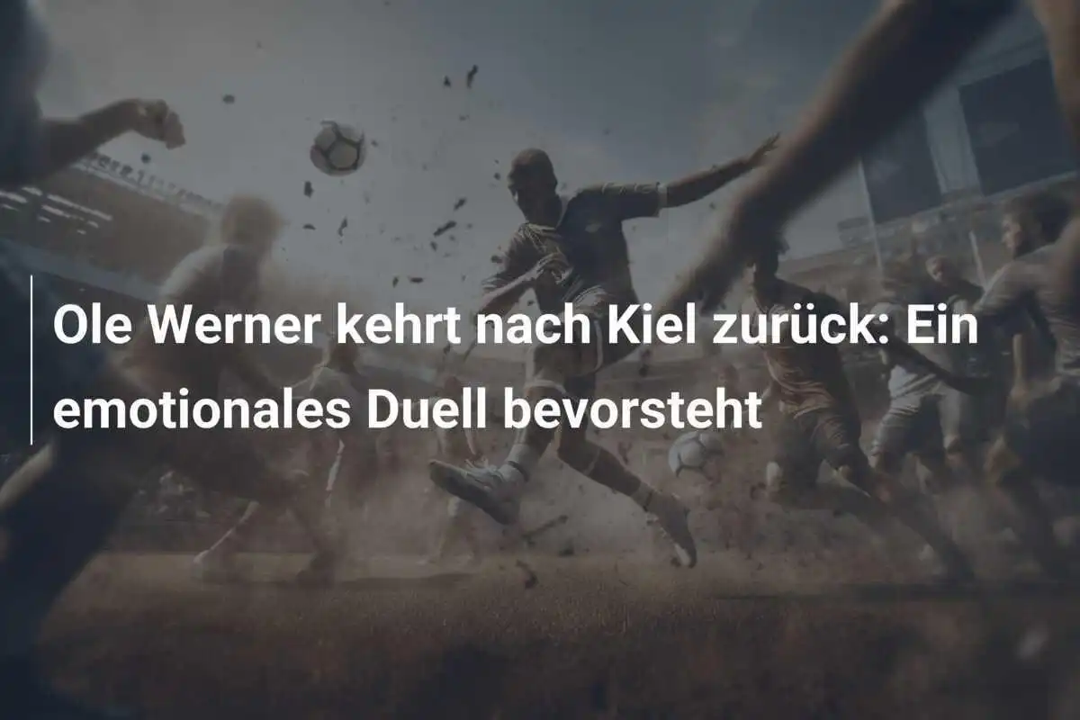 Ole Werner kehrt nach Kiel zurück: Ein emotionales Duell bevorsteht