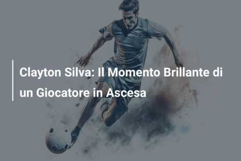 Clayton Silva: Il Momento Brillante di un Giocatore in Ascesa