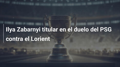Ilya Zabarnyi titular en el duelo del PSG contra el Lorient