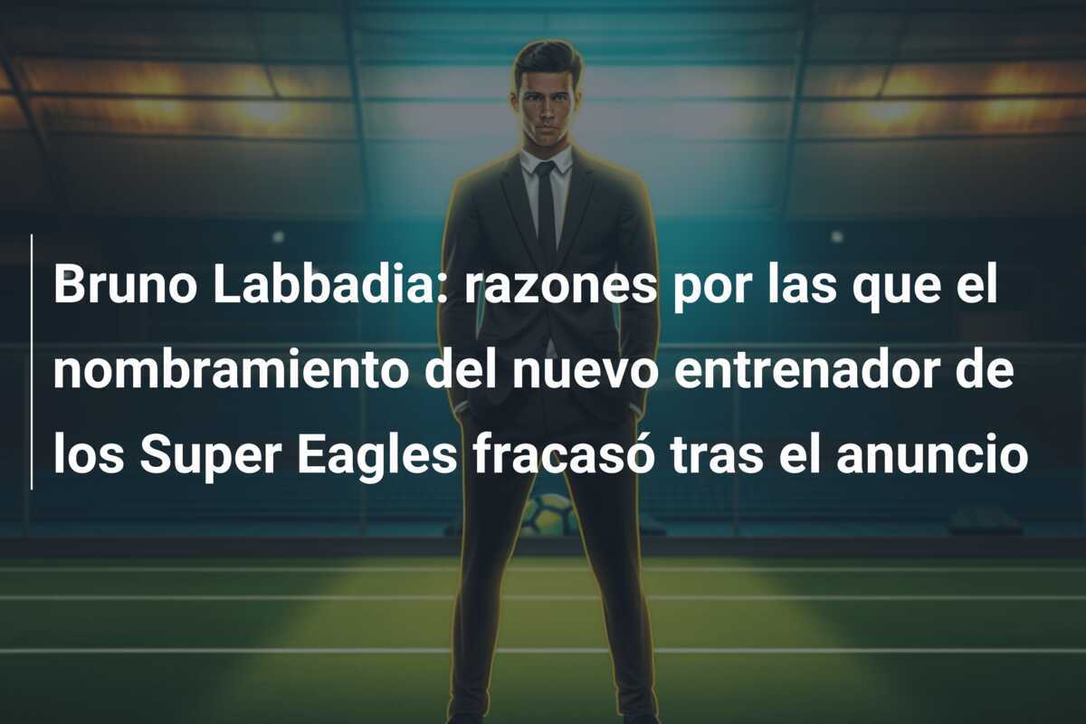 Bruno Labbadia: razones por las que el nombramiento del nuevo entrenador de los Super Eagles fracasó tras el anuncio