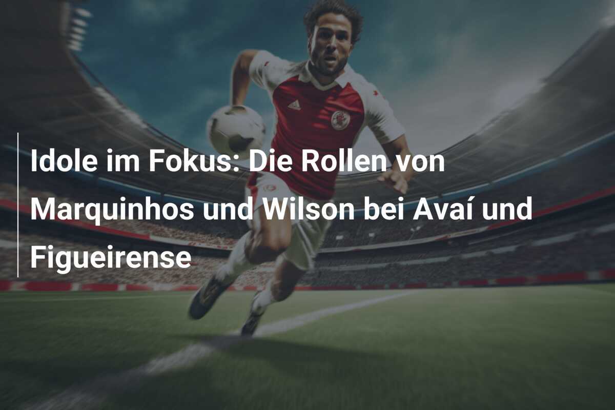 Idole im Fokus: Die Rollen von Marquinhos und Wilson bei Avaí und Figueirense