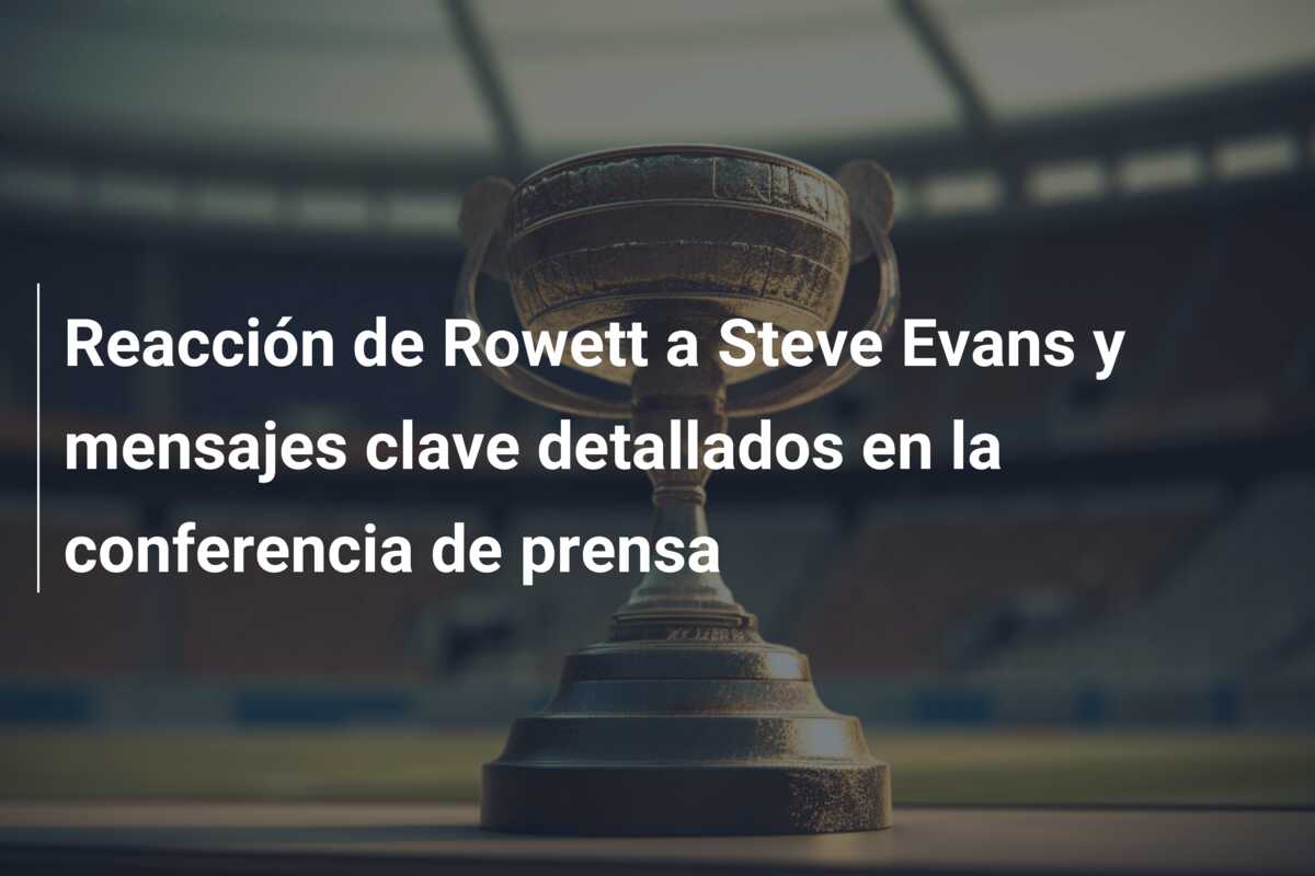 Reacción de Rowett a Steve Evans y mensajes clave detallados en la conferencia de prensa