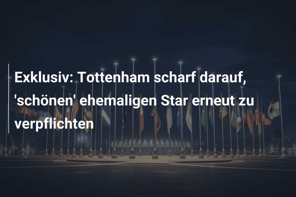 Exklusiv: Tottenham scharf darauf, ‘schönen’ ehemaligen Star erneut zu verpflichten