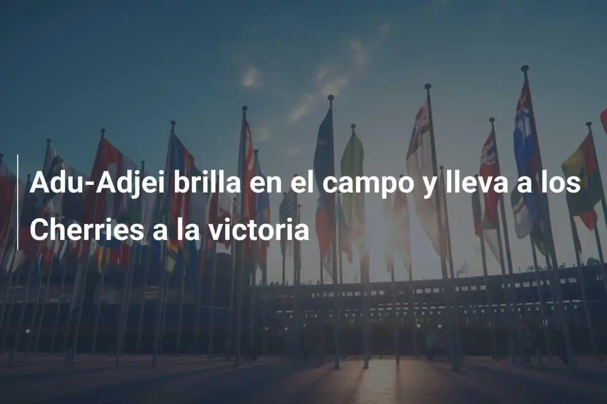 Adu-Adjei brilla en el campo y lleva a los Cherries a la victoria