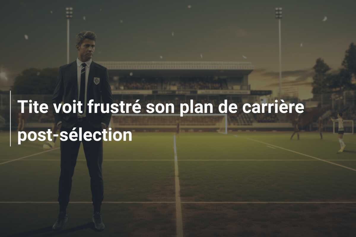 Tite voit frustré son plan de carrière post-sélection