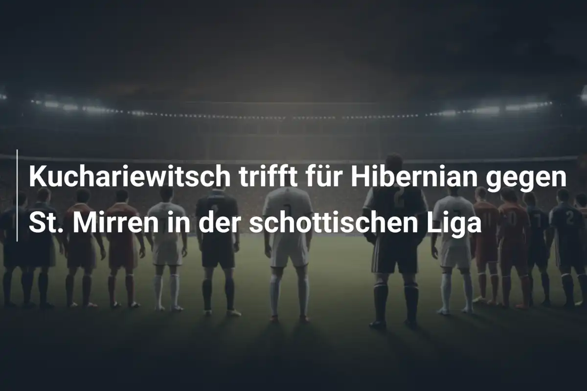 Kuchariewitsch trifft für Hibernian gegen St. Mirren in der schottischen Liga
