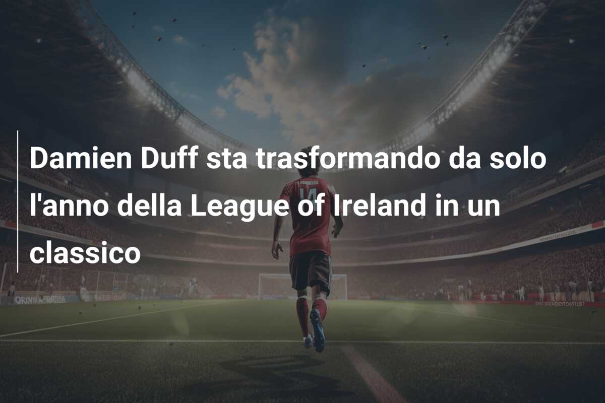 Damien Duff sta trasformando da solo l’anno della League of Ireland in un classico