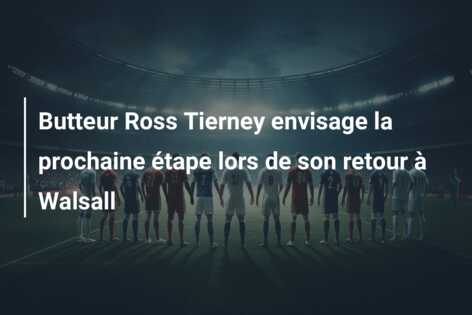 Butteur Ross Tierney envisage la prochaine étape lors de son retour à Walsall