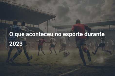 O que aconteceu no esporte durante 2023