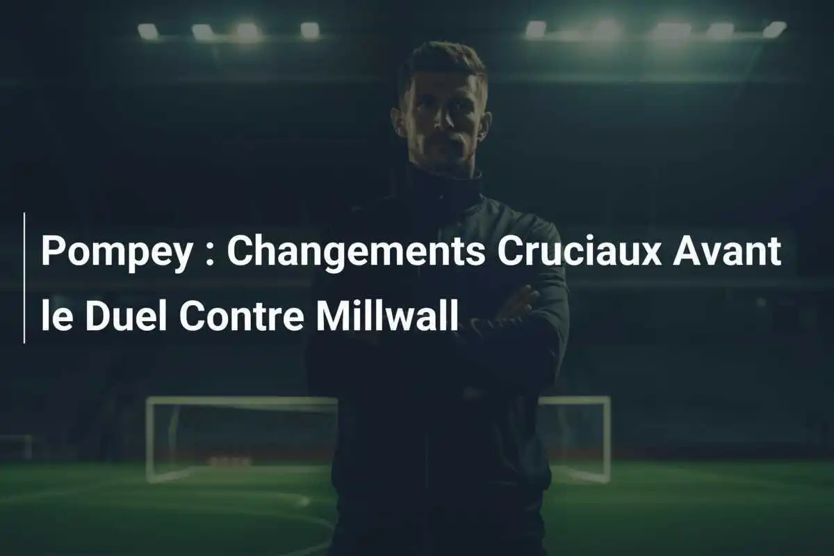 Pompey : Changements Cruciaux Avant le Duel Contre Millwall