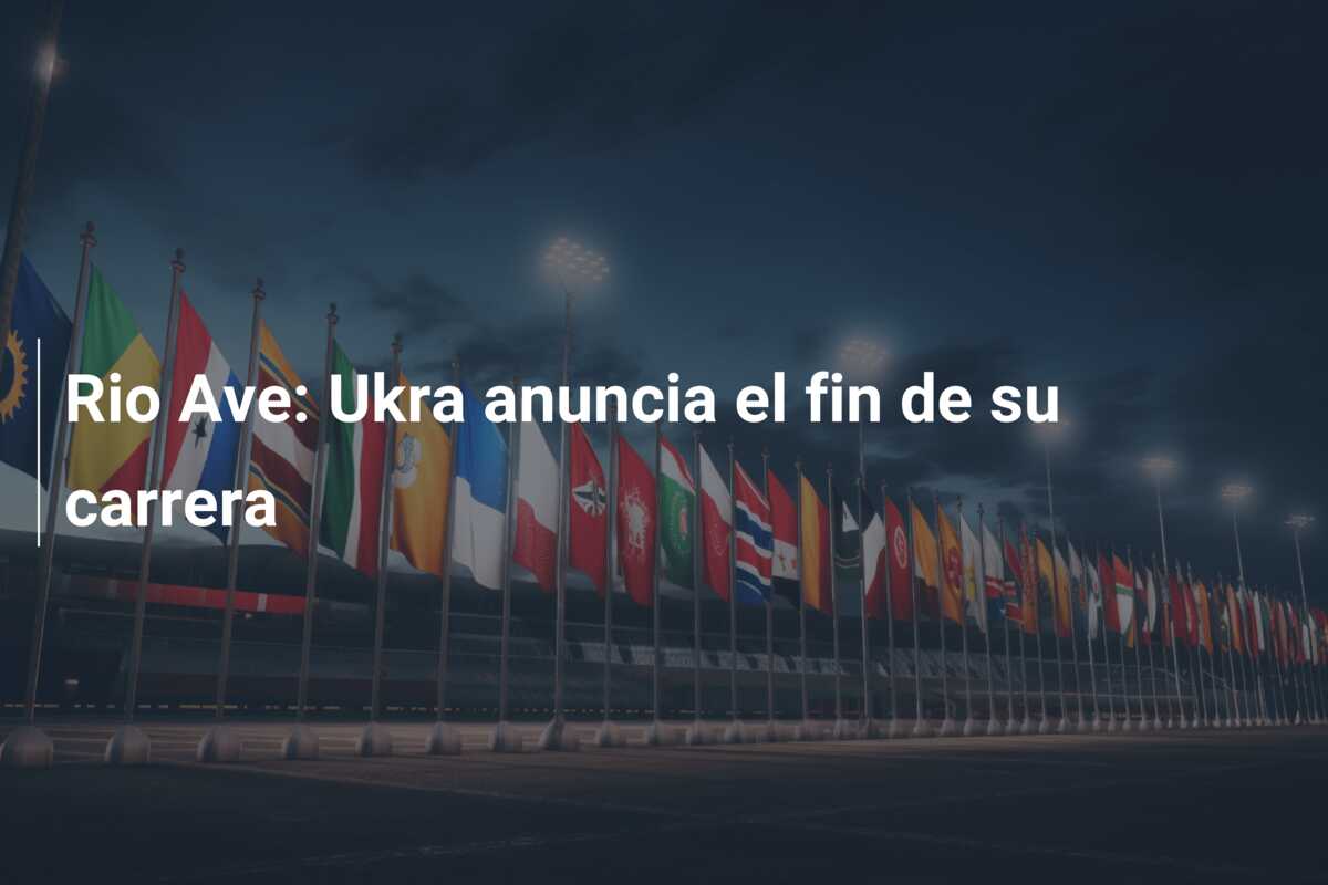Rio Ave: Ukra anuncia el fin de su carrera