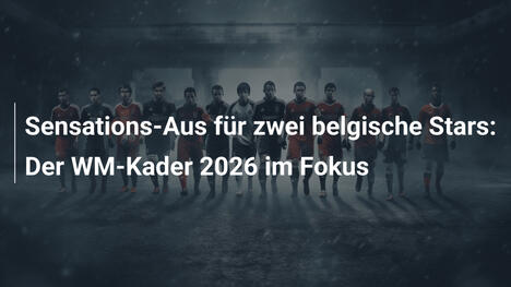 Sensations-Aus für zwei belgische Stars: Der WM-Kader 2026 im Fokus