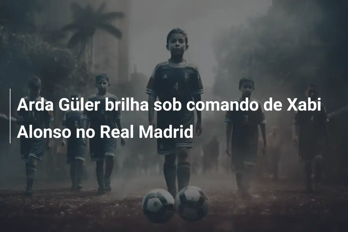 Arda Güler brilha sob comando de Xabi Alonso no Real Madrid