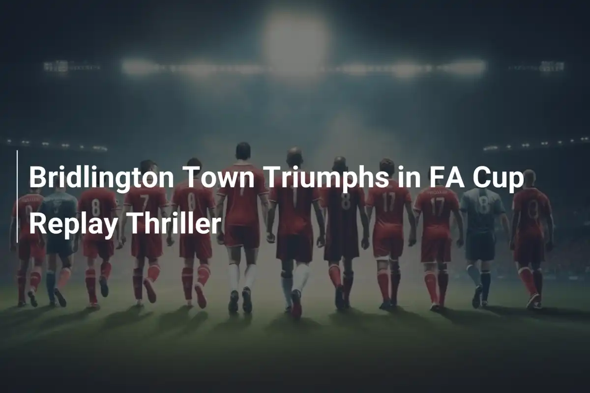 Bridlington Town trionfa nel replay mozzafiato di FA Cup