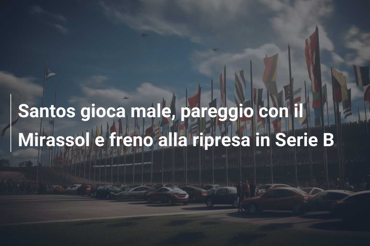 Santos gioca male, pareggio con il Mirassol e freno alla ripresa in Serie B