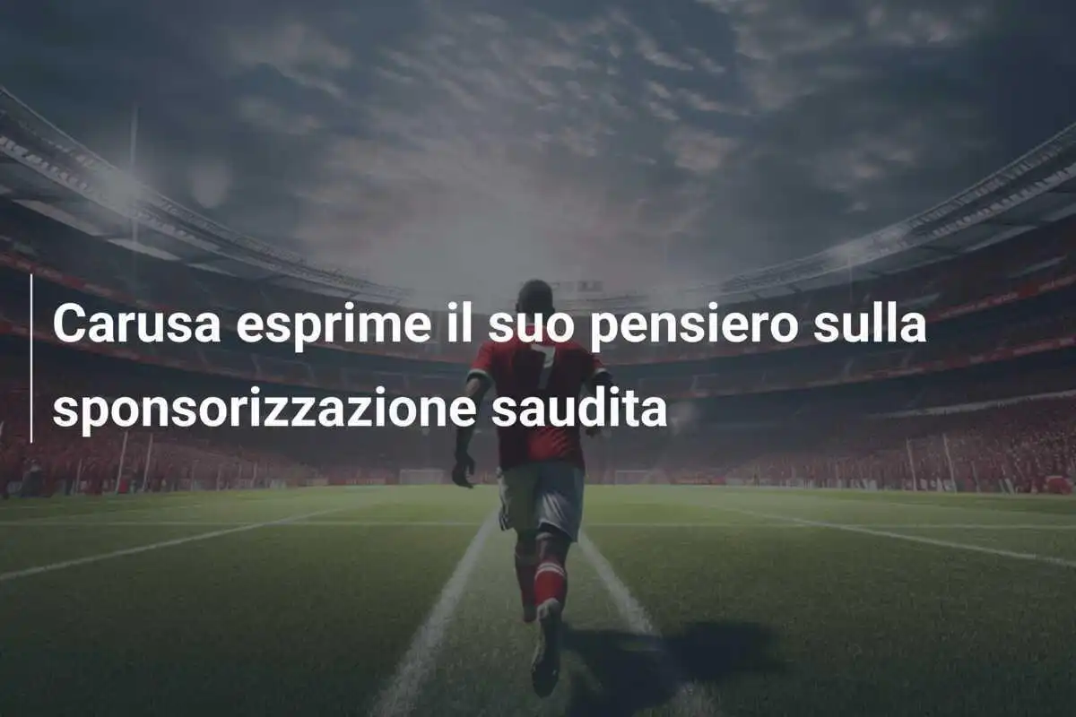Carusa esprime il suo pensiero sulla sponsorizzazione saudita