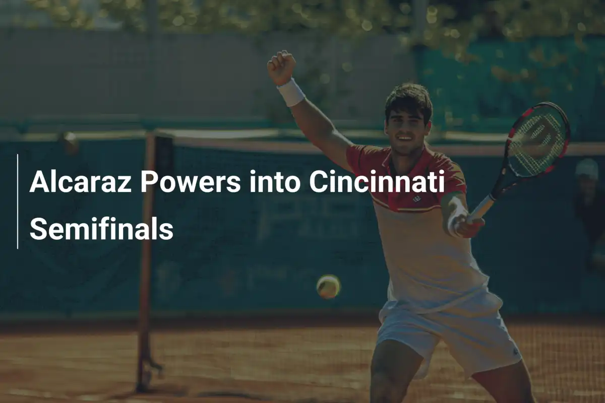Alcaraz stürmt ins Cincinnati-Halbfinale