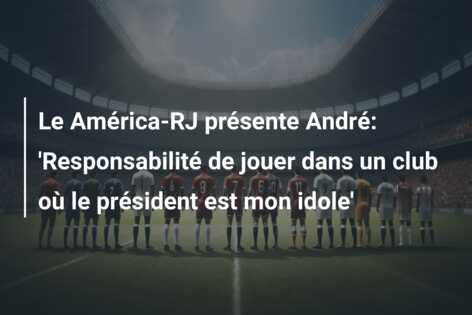 Le América-RJ présente André: ‘Responsabilité de jouer dans un club où le président est mon idole’