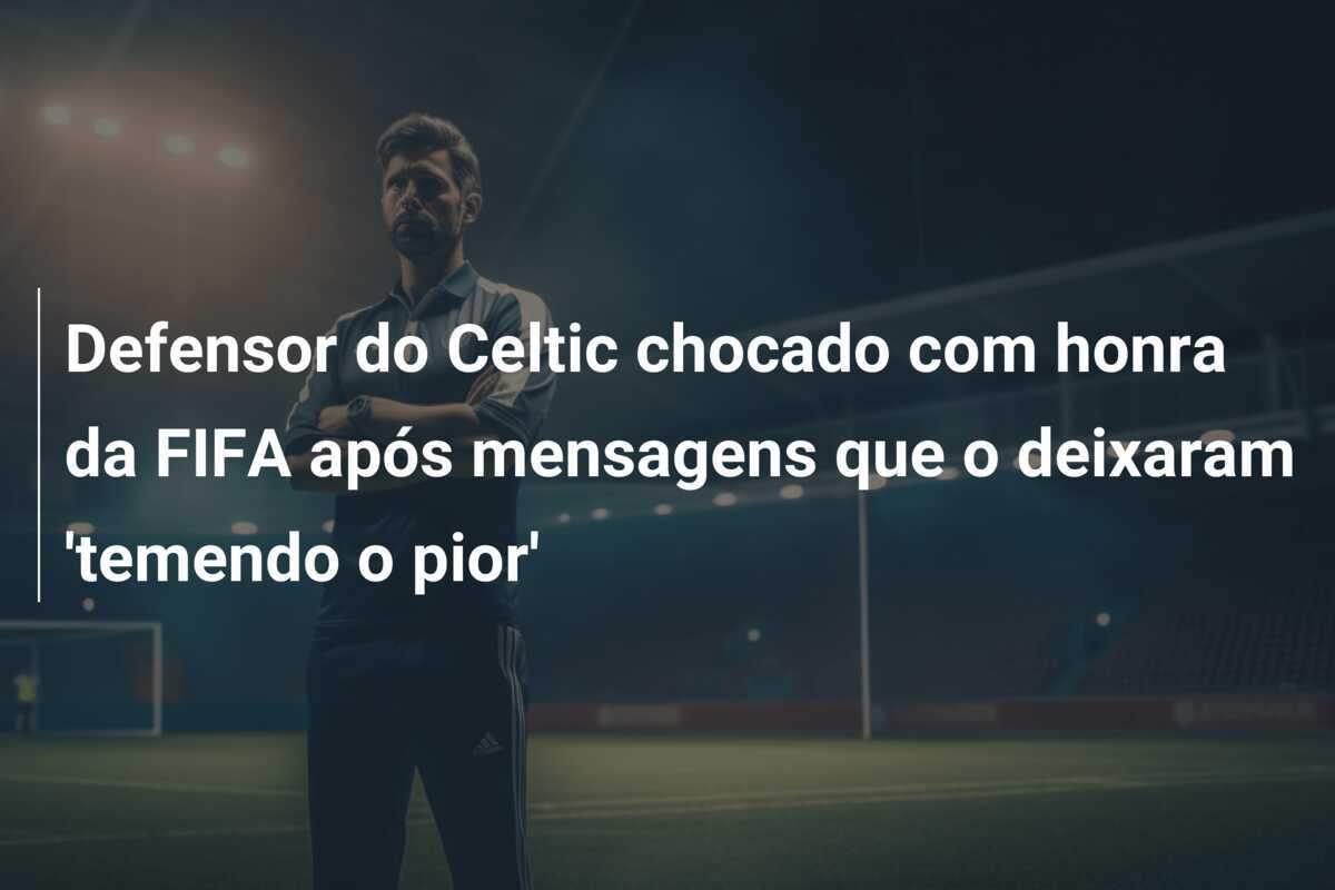 Defensor do Celtic chocado com honra da FIFA após mensagens que o deixaram 'temendo o pior'