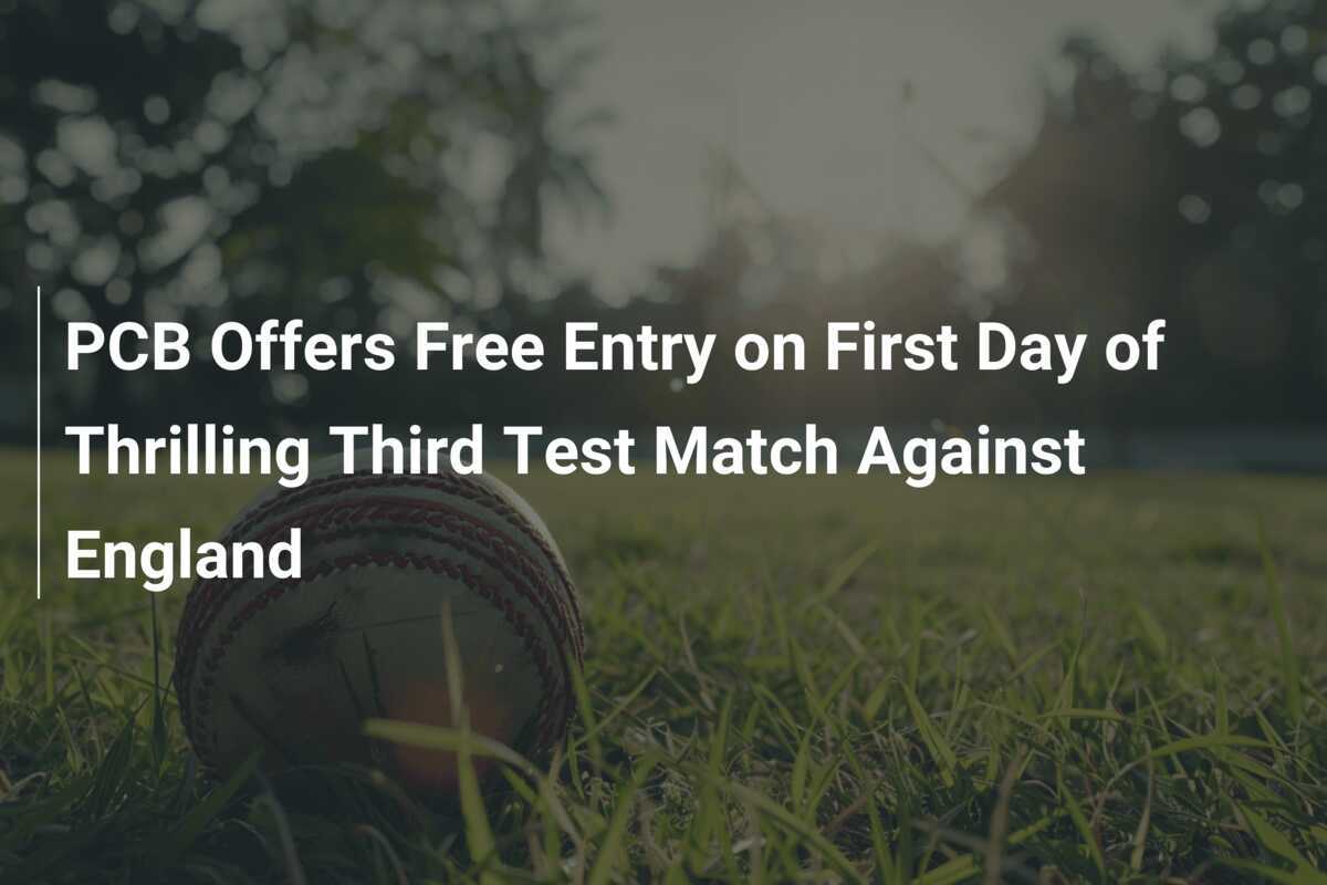 PCB Offers Free Entry on First Day of Thrilling Third Test Match