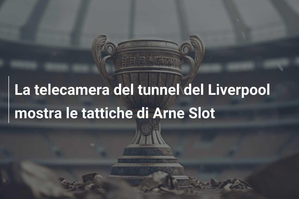 La telecamera del tunnel del Liverpool mostra le tattiche di Arne Slot