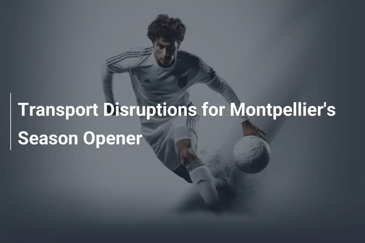 Perturbations de Transport pour l’Ouverture de Saison de Montpellier : Préparez-vous !