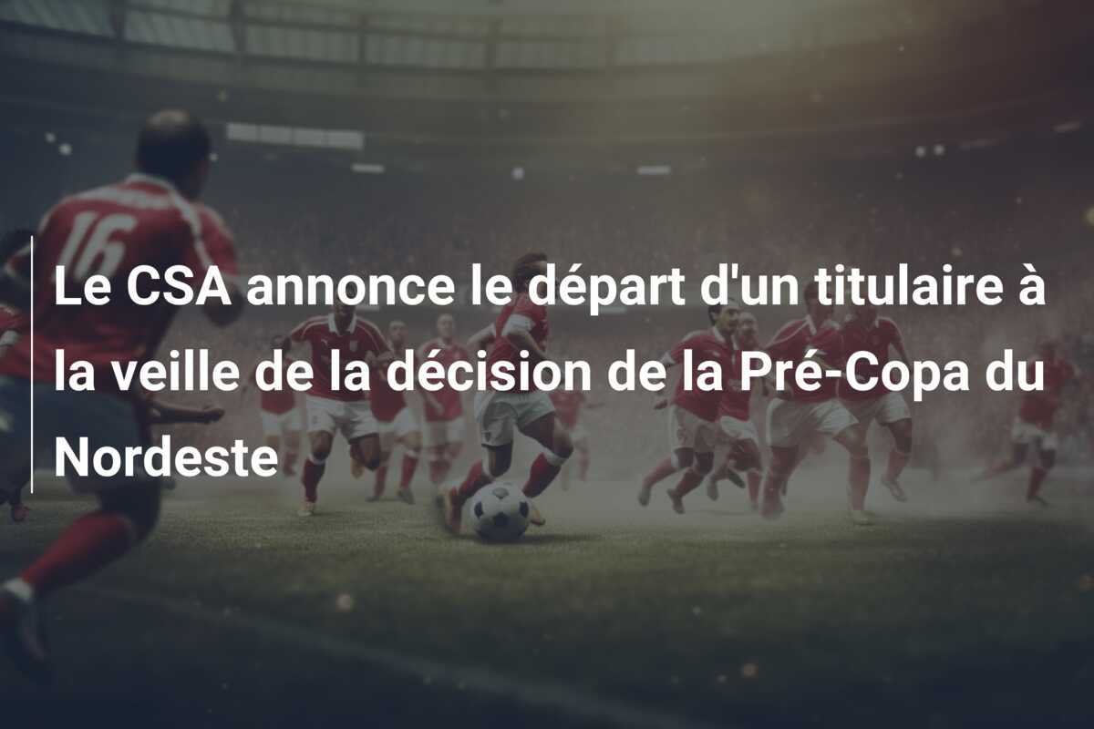 Le CSA annonce le départ d'un titulaire à la veille de la décision de la Pré-Copa du Nordeste
