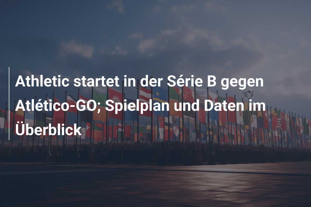 Athletic startet in der Série B gegen Atlético-GO; Spielplan und Daten im Überblick