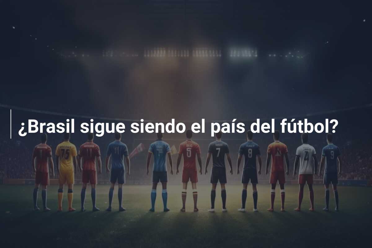 ¿Brasil sigue siendo el país del fútbol?