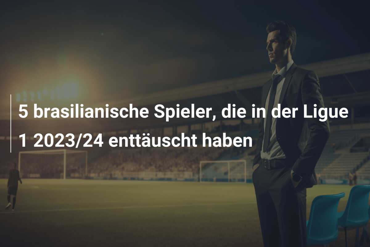 5 brasilianische Spieler, die in der Ligue 1 2023/24 enttäuscht haben